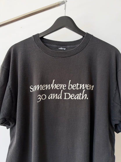 Somewhere between 30 and Death - 1990s